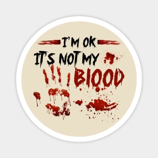 I'm Ok It's Not My Blood Magnet